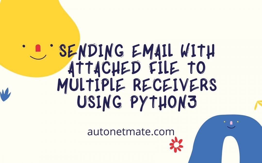 Using Python3 and SMTP to Send Attachments to Multiple Email Recipients, Including Gmail